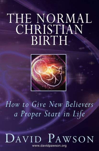 The Normal Christian Birth: How To Give New Believers A Proper Start In ...