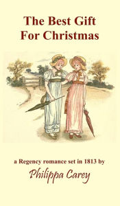 Title: The Best Gift For Christmas: A Regency Romance, Author: Philippa Carey