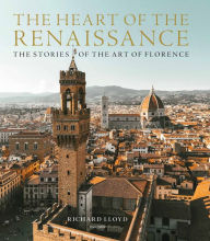 Title: The Heart of the Renaissance: The Stories of the Art of Florence, Author: Richard Lloyd