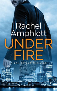 Title: Under Fire (Dan Taylor Thriller #2), Author: Rachel Amphlett