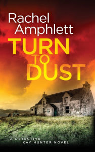 Title: Turn to Dust (Detective Kay Hunter Series #9), Author: Rachel Amphlett