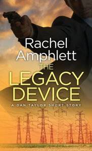 Title: The Legacy Device (A Dan Taylor Short Story), Author: Rachel Amphlett