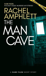 Title: The Man Cave: A Case Files Short Story, Author: Rachel Amphlett