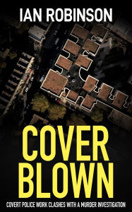 Title: Cover Blown: Covert police work clashes with a murder investigation, Author: Ian Robinson