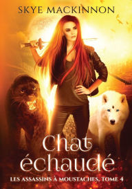 Title: Chat échaudé, Author: Skye MacKinnon