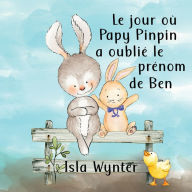 Title: Le jour où Papy Pinpin a oublié le prénom de Ben, Author: Isla Wynter
