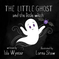 Title: The Little Ghost and the Little Witch, Author: Isla Wynter