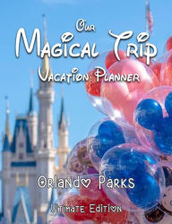 Title: Our Magical Trip Vacation Planner Orlando Parks Ultimate Edition - Castle, Author: Magical Planner Co