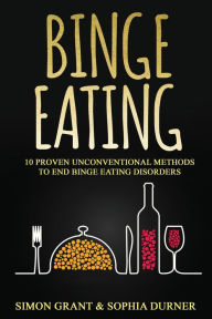 Title: Binge Eating: 10 Proven Unconventional Methods to End Binge Eating Disorders, Author: Simon Grant