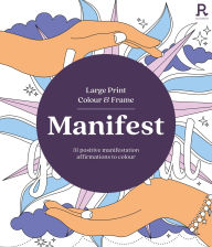 Title: Large Print Colour & Frame - Manifest: 31 Positive Manifestation Affirmations To Colour, Author: Richardson Puzzles and Games