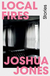 Title: Local Fires, Author: Joshua Jones