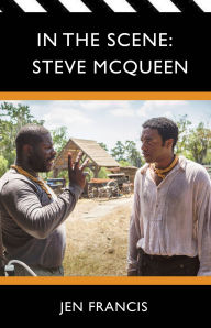 Title: In the Scene: Steve McQueen, Author: Jen Francis