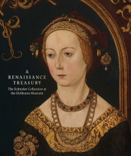 Title: A Renaissance Treasury: The Schroder Collection at the Holburne Museum, Author: Caterina Badan
