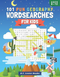 Title: 101 Fun Geography Wordsearches For Kids: A Fun And Educational Word Search Puzzle Books For Kids Aged 8-12, Author: B C Lester Books