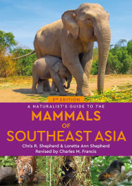 Title: A Naturalist's Guide to the Mammals of Southeast Asia, Author: Chris & Loretta Shepherd