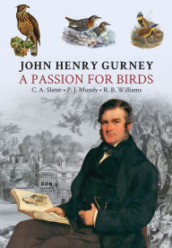 Title: John Henry Gurney: A Passion for Birds, Author: Peter Mundy