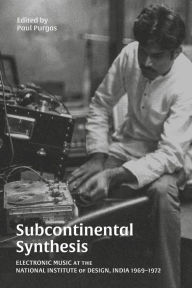 Title: Subcontinental Synthesis: Electronic Music at the National Institute of Design, India 1969-1972, Author: Paul Purgas