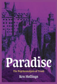 Title: Paradise, Volume 3: The Psychoanalysis of Trash, Author: Ken Hollings