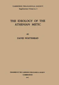 Title: The Ideology of the Athenian Metic, Author: David Whitehead