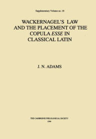 Title: Wackernagel's Law and the Placement of the Copula Esse in Classical Latin, Author: J. N. Adams