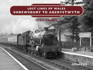 Title: Lost Lines: Shrewsbury to Aberystwyth, Author: Tom Ferris