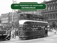 Title: Lost Tramways: Edinburgh, Author: Peter Waller