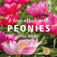 Title: A Love Affair With Peonies, Author: Alec White