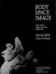 Title: Body Space Image: Notes towards Improvisation and Performance, Author: Miranda Tufnell