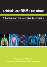Title: Critical Care SBA Questions: A Companion for Intensive Care Exams, Author: Catherine Anderson