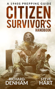 Title: Citizen Survivor's Handbook: A 1940s Prepping Guide, Author: Steve Hart