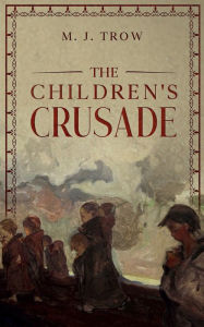 Title: The Children's Crusade, Author: M. J. Trow