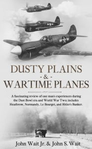 Title: Dusty Plains & Wartime Planes, Author: John Wait Jr.