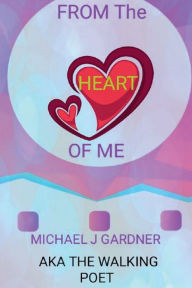 Title: From the Heart of Me, Author: Michael J Gardner