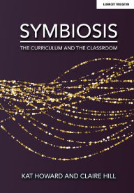 Title: Symbiosis: The Curriculum and the Classroom, Author: Claire Hill
