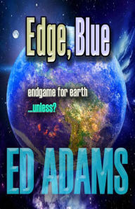 Title: Edge, Blue: Endgame for Earth...unless?, Author: Ed Adams