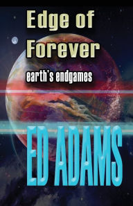 Title: Edge of Forever: Earth's endgames, Author: Ed Adams