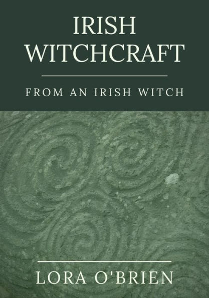 Irish Witchcraft from an Irish Witch: True to the Heart