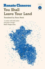 Title: You Shall Leave Your Land, Author: Renato Cisneros
