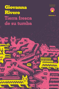 Title: Tierra fresca de su tumba, Author: Giovanna Rivero