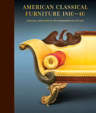 Title: American Classical Furniture, 1810-40: Regional Identities in the Schrimsher Collection, Author: Matthew A. Thurlow