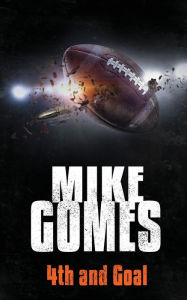 Title: 4th And Goal, Author: Mike Gomes