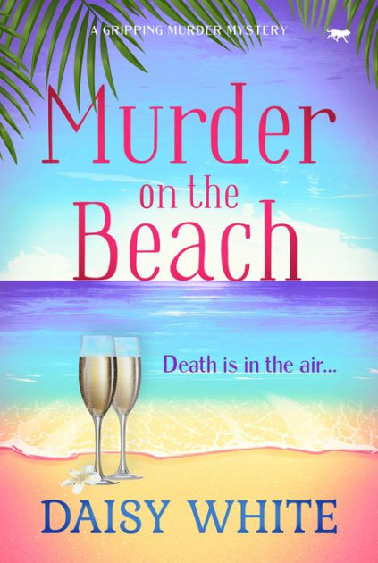 Murder On The Beach A Gripping Murder Mystery By Daisy White