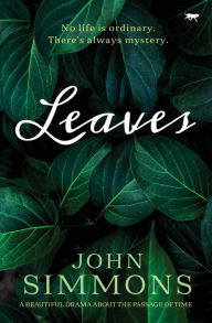 Title: Leaves: A Beautiful Drama about the Passage of Time, Author: John Simmons