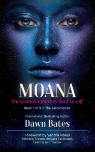 Title: Moana: The Story of One Woman's Journey Back to Self, Author: Dawn Bates