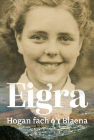 Title: Eigra: Hogan Fach o'r Blaena, Author: Eigra Lewis Roberts