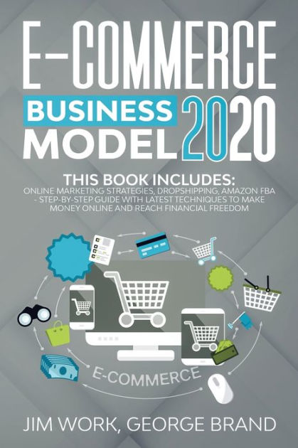 E-Commerce Business Model 2020: This Book Includes: Online Marketing
