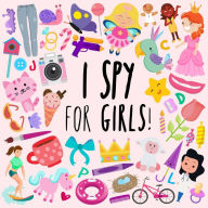 Title: I Spy - For Girls!: A Fun Guessing Game for 3-5 Year Olds, Author: Webber Books