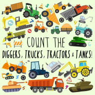 Title: Count the Diggers, Trucks, Tractors & Tanks!: A Fun Picture Puzzle Book for 2-5 Year Olds, Author: Webber Books
