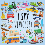 Title: I Spy - Vehicles!: A Fun Guessing Game for Kids Age 2-5, Author: Webber Books