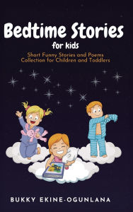 Title: Bedtime Stories for Kids: Short Funny Stories and poems Collection for Children and Toddlers, Author: Bukky Ekine-Ogunlana